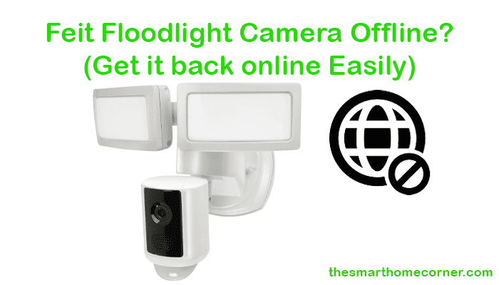 Complete Guide To Fixing the Feit Floodlight Camera Offline Issue  