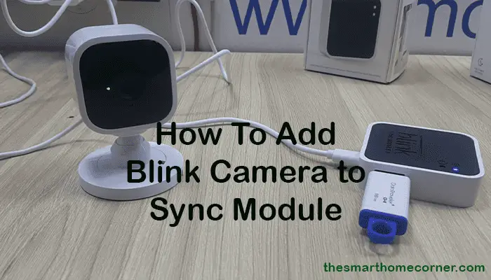 How To Add Blink Camera to Sync Module - Smart Home Corner