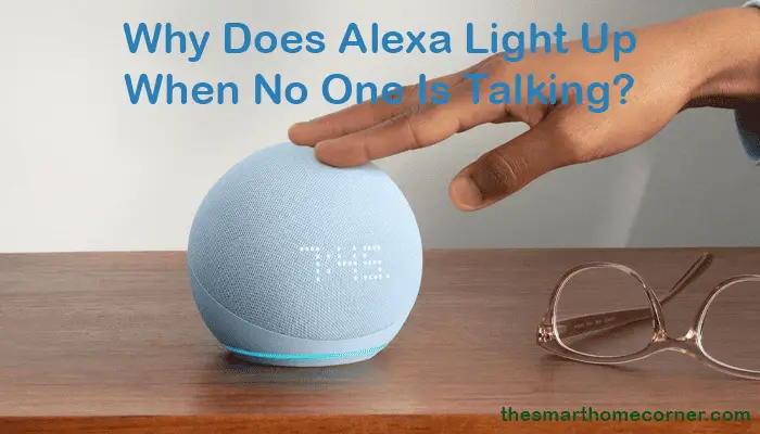 Why Does Alexa Light Up When No One Is Talking?